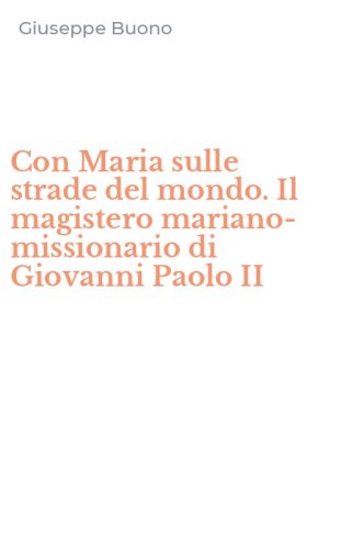 Con Maria sulle strade del mondo. Il magistero mariano-missionario di Giovanni Paolo II