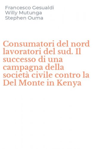 Consumatori del nord lavoratori del sud. Il successo di una campagna della societ&agrave; civile contro la Del Monte in Kenya