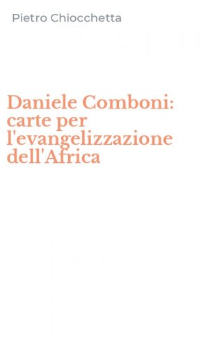Daniele Comboni: carte per l'evangelizzazione dell'Africa