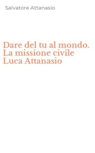 Dare del tu al mondo. La missione civile Luca Attanasio