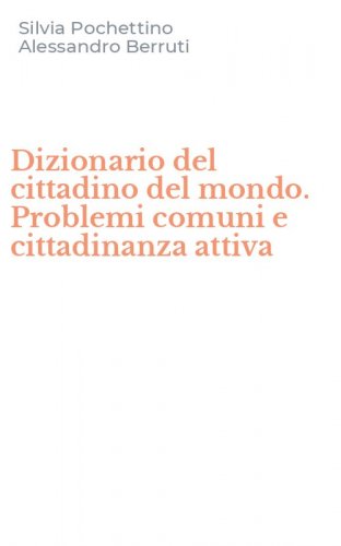 Dizionario del cittadino del mondo. Problemi comuni e cittadinanza attiva