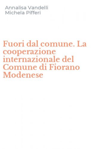 Fuori dal comune. La cooperazione internazionale del Comune di Fiorano Modenese