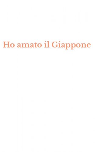 Ho amato il Giappone