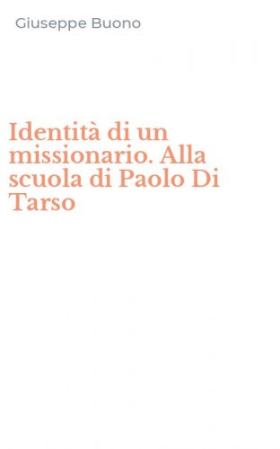 Identit&agrave; di un missionario. Alla scuola di Paolo Di Tarso