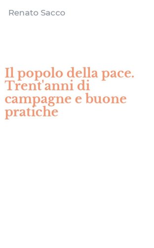 Il popolo della pace. Trent'anni di campagne e buone pratiche