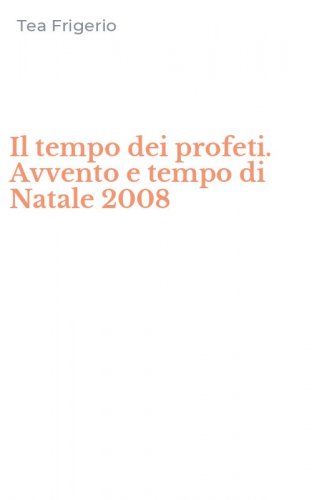 Il tempo dei profeti. Avvento e tempo di Natale 2008