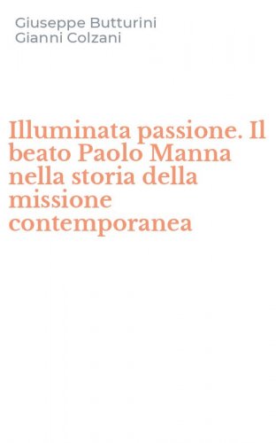 Illuminata passione. Il beato Paolo Manna nella storia della missione contemporanea
