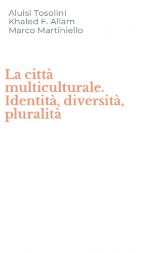 La citt&agrave; multiculturale. Identit&agrave;, diversit&agrave;, pluralit&agrave;