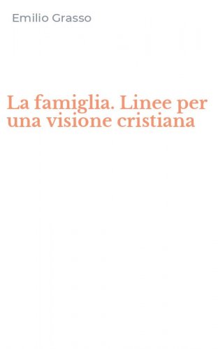 La famiglia. Linee per una visione cristiana