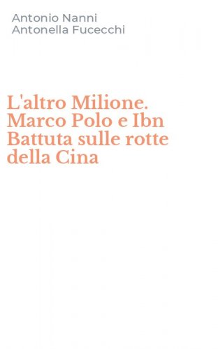 L'altro Milione. Marco Polo e Ibn Battuta sulle rotte della Cina