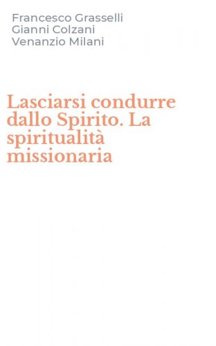 Lasciarsi condurre dallo Spirito. La spiritualit&agrave; missionaria