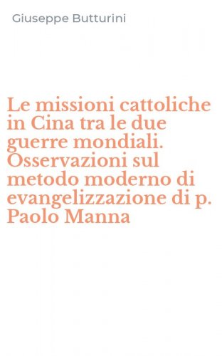 Le missioni cattoliche in Cina tra le due guerre mondiali. Osservazioni sul metodo moderno di evangelizzazione di p. Paolo Manna