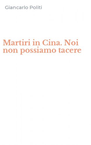 Martiri in Cina. Noi non possiamo tacere