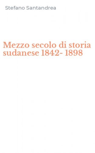 Mezzo secolo di storia sudanese 1842-1898