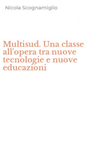 Multisud. Una classe all'opera tra nuove tecnologie e nuove educazioni