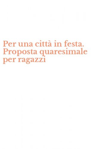 Per una citt&agrave; in festa. Proposta quaresimale per ragazzi