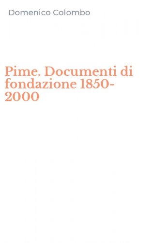 Pime. Documenti di fondazione 1850-2000