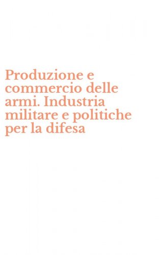 Produzione e commercio delle armi. Industria militare e politiche per la difesa