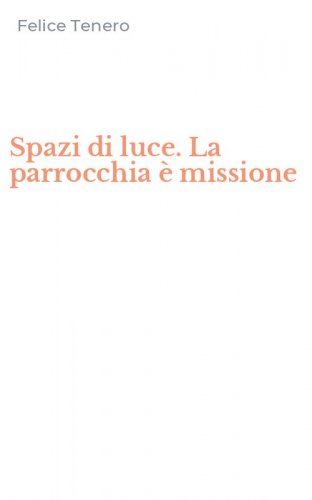 Spazi di luce. La parrocchia &egrave; missione