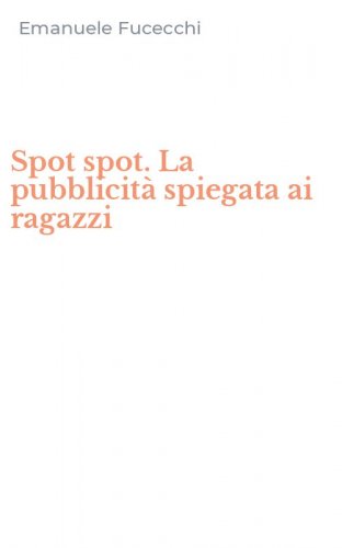 Spot spot. La pubblicit&agrave; spiegata ai ragazzi