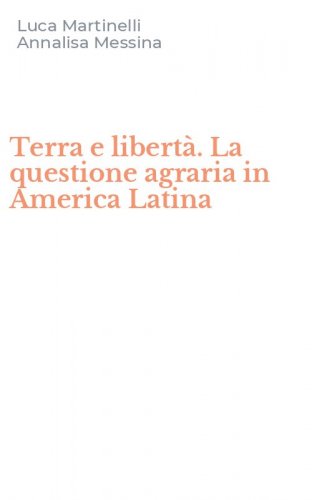 Terra e libert&agrave;. La questione agraria in America Latina