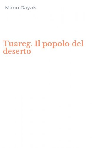 Tuareg. Il popolo del deserto