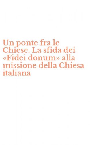 Un ponte fra le Chiese. La sfida dei &laquo;Fidei donum&raquo; alla missione della Chiesa italiana