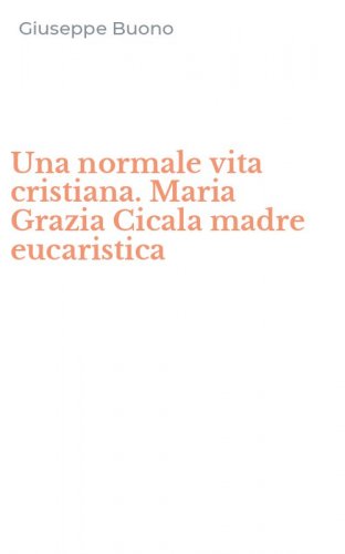 Una normale vita cristiana. Maria Grazia Cicala madre eucaristica