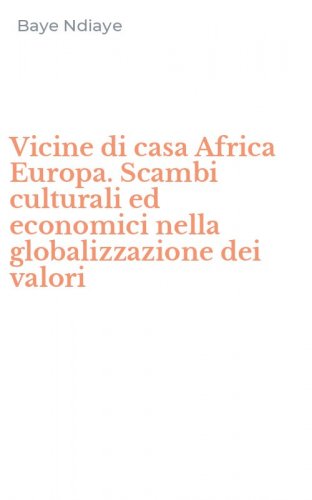 Vicine di casa Africa Europa. Scambi culturali ed economici nella globalizzazione dei valori