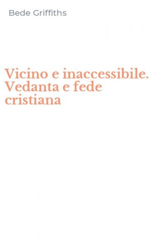Vicino e inaccessibile. Vedanta e fede cristiana