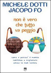 Non &egrave; vero che tutto va peggio! Come e perch&eacute; il mondo continua a migliorare anche se non sembra