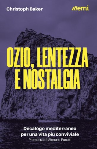 Ozio, lentezza e nostalgia. Decalogo mediterraneo per una vita pi&ugrave; conviviale