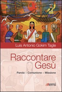 Raccontare Ges&ugrave;. Parola, Comunione, Missione
