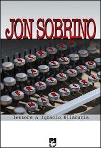 Scrivo a te fratello martire. Lettere a Ignacio Ellacur&iacute;a
