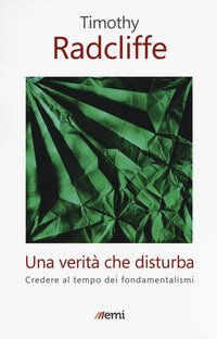 Una verit&agrave; che disturba. Credere al tempo dei fondamentalismi