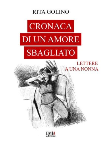 Cronaca di un amore sbagliato. Lettere a una nonna