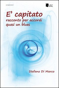 &Egrave; capitato. Racconto per accordi quasi un blues