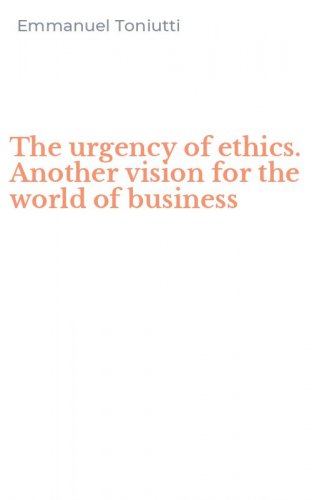 The urgency of ethics. Another vision for the world of business