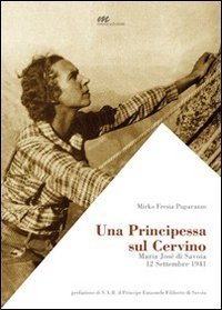 Una principessa sul Cervino. Maria Jos&eacute; di Savoia - 12 settembre 1941
