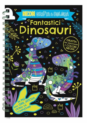 Fantastici dinosauri. Neon gratta e colora