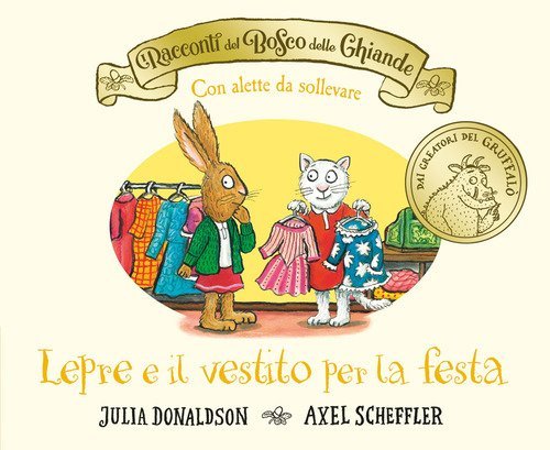 I racconti del Bosco delle Ghiande. Lepre e il vestito per la festa. Con alette da sollevare