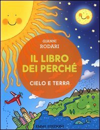 Il libro dei perch&eacute;. Cielo e terra