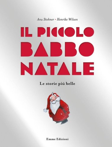 Il piccolo Babbo Natale. Le storie pi&ugrave; belle