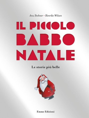 Il piccolo Babbo Natale. Le storie pi&ugrave; belle