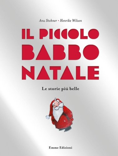Il piccolo Babbo Natale. Le storie pi&ugrave; belle