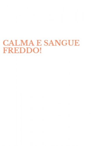 CALMA E SANGUE FREDDO!