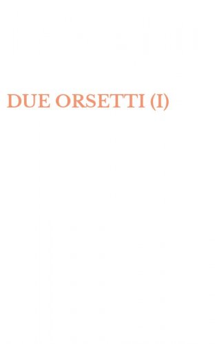 DUE ORSETTI (I)