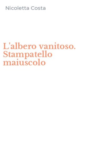 L'albero vanitoso. Stampatello maiuscolo