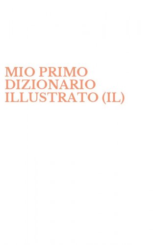 MIO PRIMO DIZIONARIO ILLUSTRATO (IL)