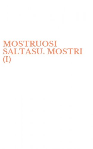 MOSTRUOSI SALTASU. MOSTRI (I)